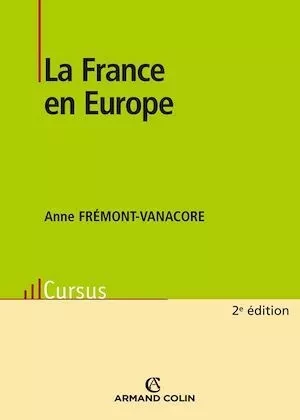 La France en Europe - Anne Frémont-Vanacore - Armand Colin