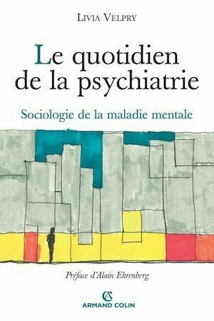 Le quotidien de la psychiatrie - Livia Velpry - Armand Colin