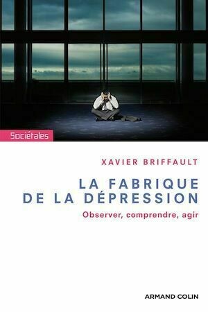 La fabrique de la dépression - Xavier Briffault - Armand Colin