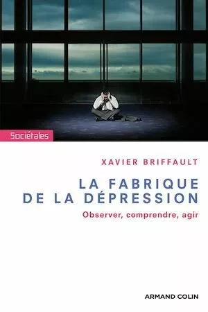 La fabrique de la dépression - Xavier Briffault - Armand Colin