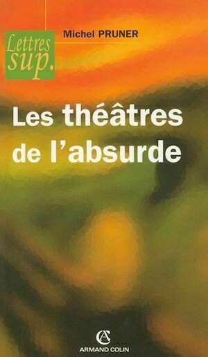 Les théâtres de l'absurde - Michel Pruner - Armand Colin