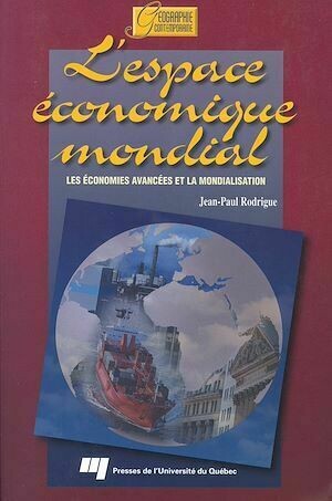 L'espace économique mondial - Jean-Paul Rodrigue - Presses de l'Université du Québec
