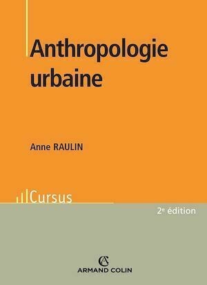 Anthropologie urbaine - 2e éd. - Anne Raulin - Armand Colin