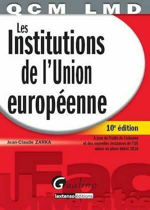 QCM LMD. Les Institutions de l'Union européenne - 10e édition - Jean-Claude Zarka - Gualino Editeur