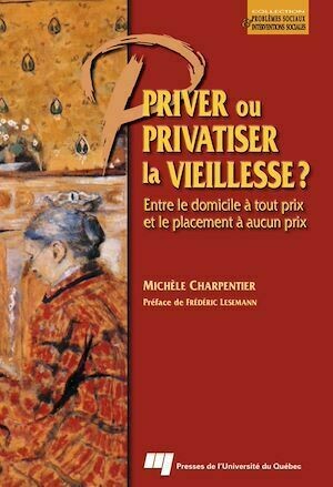Priver ou privatiser la vieillesse ? - Michèle Charpentier - Presses de l'Université du Québec