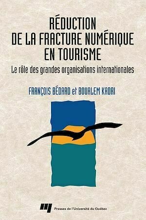 Réduction de la fracture numérique en tourisme - François Bédard, Boualem Kadri - Presses de l'Université du Québec