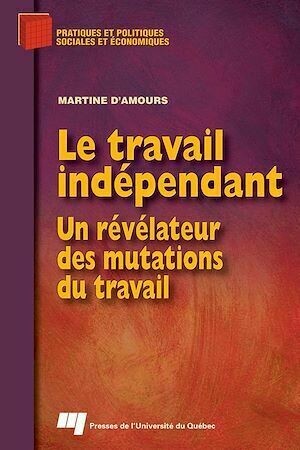 Le travail indépendant - Martine D'Amours - Presses de l'Université du Québec