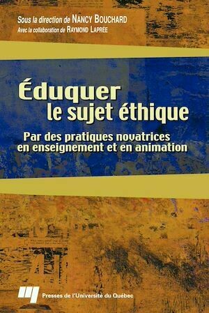 Éduquer le sujet éthique - Nancy Bouchard - Presses de l'Université du Québec