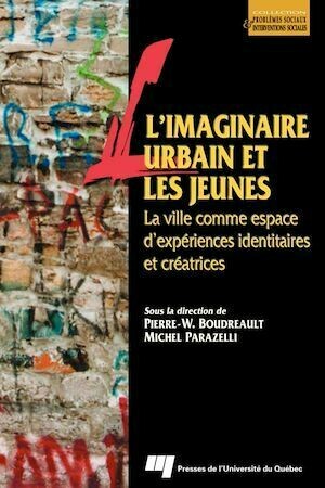 L'imaginaire urbain et les jeunes - Michel Parazelli, Pierre-Wilfrid Boudreault - Presses de l'Université du Québec
