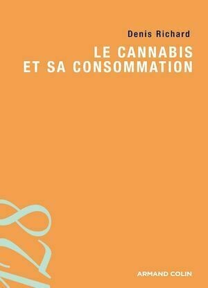 Le cannabis et sa consommation - Denis Richard - Armand Colin