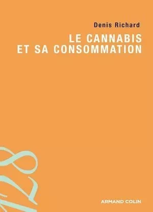 Le cannabis et sa consommation - Denis Richard - Armand Colin