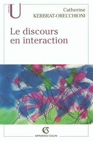 Le discours en interaction - Catherine Kerbrat-Orecchioni - Armand Colin