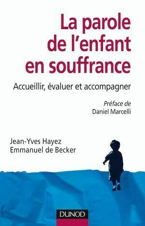 La parole de l'enfant en souffrance - Jean-Yves Hayez, Emmanuel de Becker - Dunod