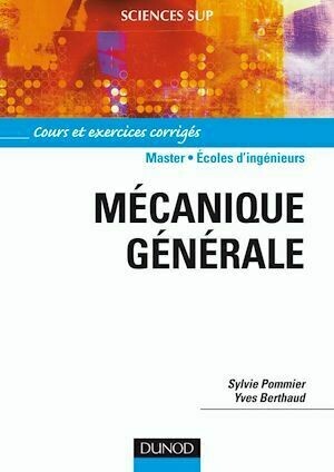 Mécanique générale - Yves Berthaud, Sylvie POMMIER - Dunod