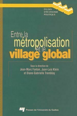 Entre la métropolisation et le village global - Jean-Marc Fontan - Presses de l'Université du Québec