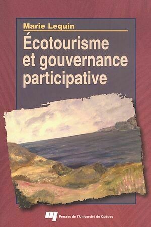 Écotourisme et gouvernance participative - Marie Lequin - Presses de l'Université du Québec