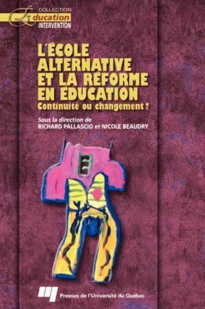 L'école alternative et la réforme en éducation - Richard Pallascio, Nicole Beaudry - Presses de l'Université du Québec