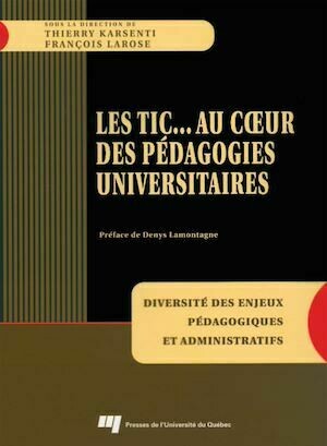 TIC... Au coeur des pédagogies universitaires - Thierry Karsenti, François Larose - Presses de l'Université du Québec