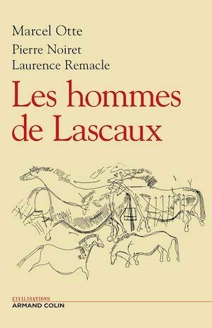 Les hommes de Lascaux - Marcel Otte, Pierre Noiret, Laurence Remacle - Armand Colin