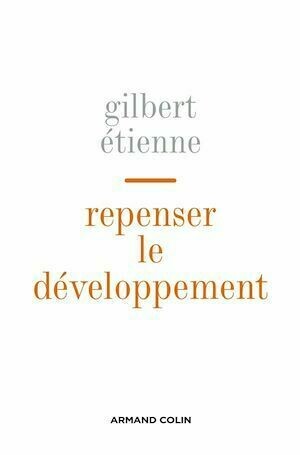 Repenser le développement - Gilbert Etienne - Armand Colin