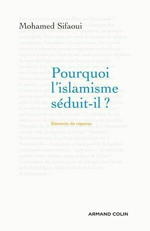 Pourquoi l'islamisme séduit-il ? - Mohamed Sifaoui - Armand Colin