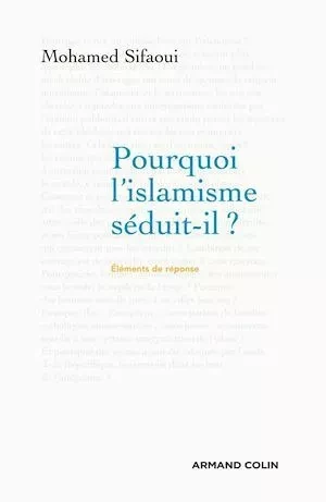 Pourquoi l'islamisme séduit-il ? - Mohamed Sifaoui - Armand Colin