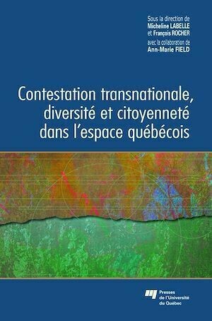 Contestation transnationale, diversité et citoyenneté dans l'espace québécois - Micheline Labelle - Presses de l'Université du Québec