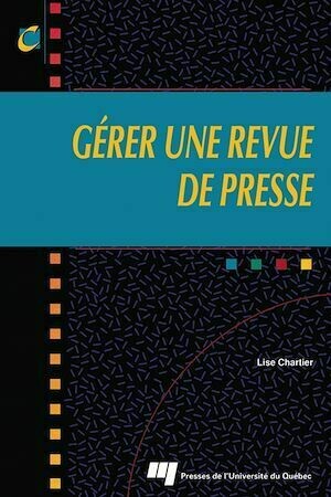 Gérer une revue de presse - Lise Chartier - Presses de l'Université du Québec