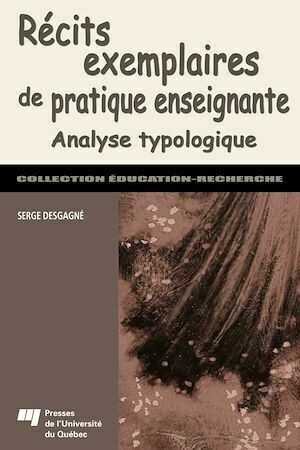 Récits exemplaires de pratique enseignante - Serge Desgagné - Presses de l'Université du Québec