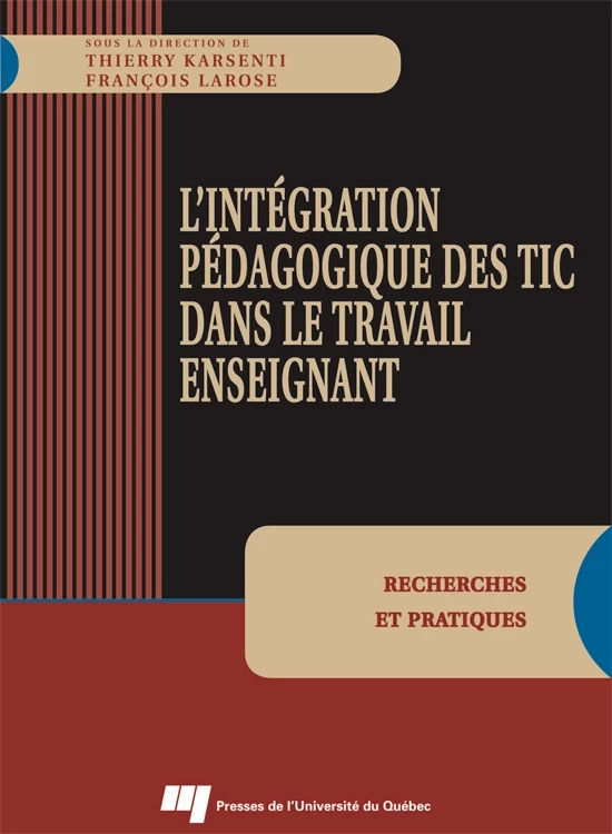 Intégration pédagogique des TIC dans le travail enseignant - Thierry Karsenti, François Larose - Presses de l'Université du Québec