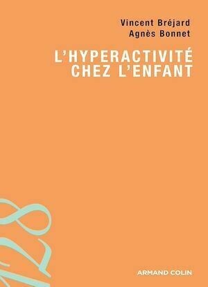 L'hyperactivité chez l'enfant - Vincent Bréjard, Agnès Bonnet - Armand Colin