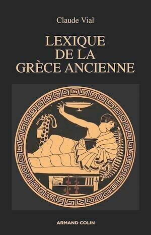 Lexique de la Grèce ancienne - Monique Vial - Armand Colin
