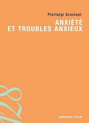 Anxiété et troubles anxieux - Pierluigi Graziani - Armand Colin