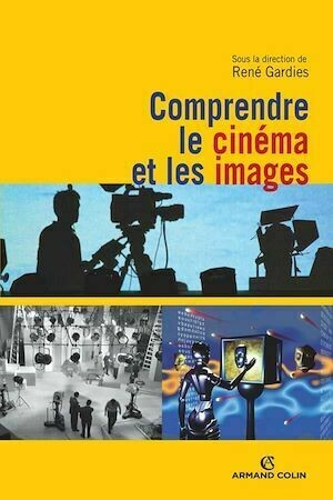 Comprendre le cinéma et les images - René Gardies - Armand Colin