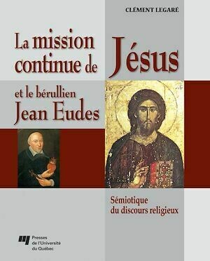 La mission continue de Jésus et le bérullien Jean Eudes - Clément Legaré - Presses de l'Université du Québec