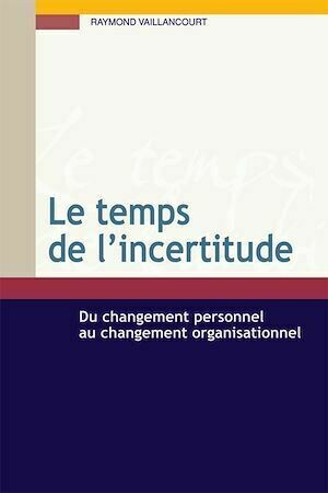 Le temps de l’incertitude - Raymond Vaillancourt - Presses de l'Université du Québec