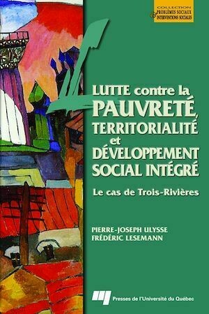 Lutte contre la pauvreté, territorialité et développement social intégré - Frédéric Lesemann - Presses de l'Université du Québec