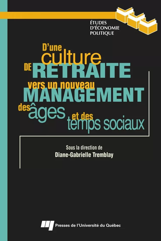D’une culture de retraite vers un nouveau management des âges et des temps sociaux - Diane-Gabrielle Tremblay - Presses de l'Université du Québec