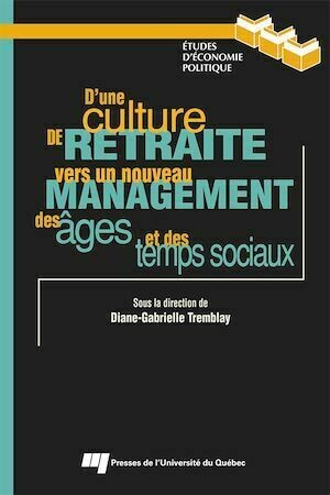 D'une culture de retraite vers un nouveau management des âges et des temps sociaux - Diane-Gabrielle Tremblay - Presses de l'Université du Québec