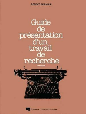 Guide de présentation d'un travail de recherche - Benoît Bernier - Presses de l'Université du Québec