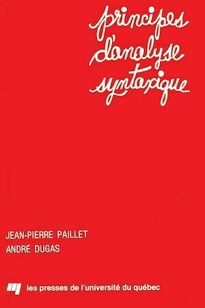Principes d'analyse syntaxique - Jean-Pierre Paillet, André Dugas - Presses de l'Université du Québec