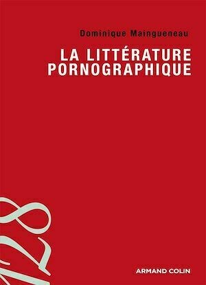 La littérature pornographique - Dominique Maingueneau - Armand Colin