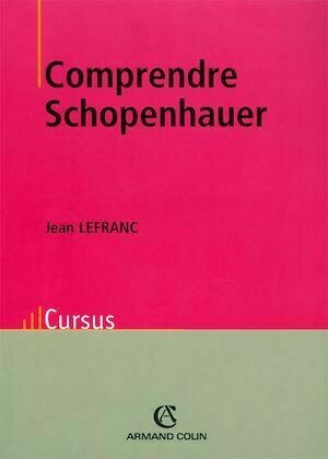Comprendre Schopenhauer - Jean Lefranc - Armand Colin