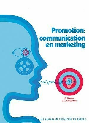 Promotion communication en marketing - C. A. Kirkpatrick, Rollie Tillman - Presses de l'Université du Québec