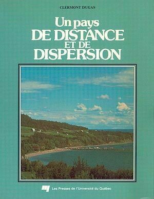 Un pays de distance et de dispersion - Clermont Dugas - Presses de l'Université du Québec