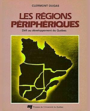 Les régions périphériques - Clermont Dugas - Presses de l'Université du Québec
