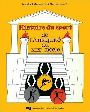 Histoire du sport de l'Antiquité au XIXe siècle - Lessard Claude - Presses de l'Université du Québec