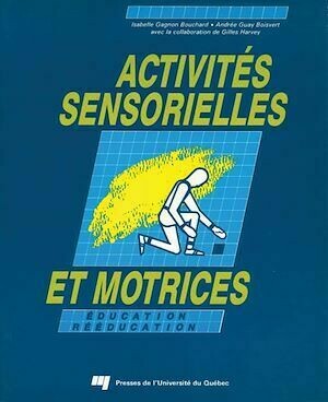 Activités sensorielles et motrices - Isabelle Gagnon-Bouchard, Andrée Guay-Boisvert - Presses de l'Université du Québec
