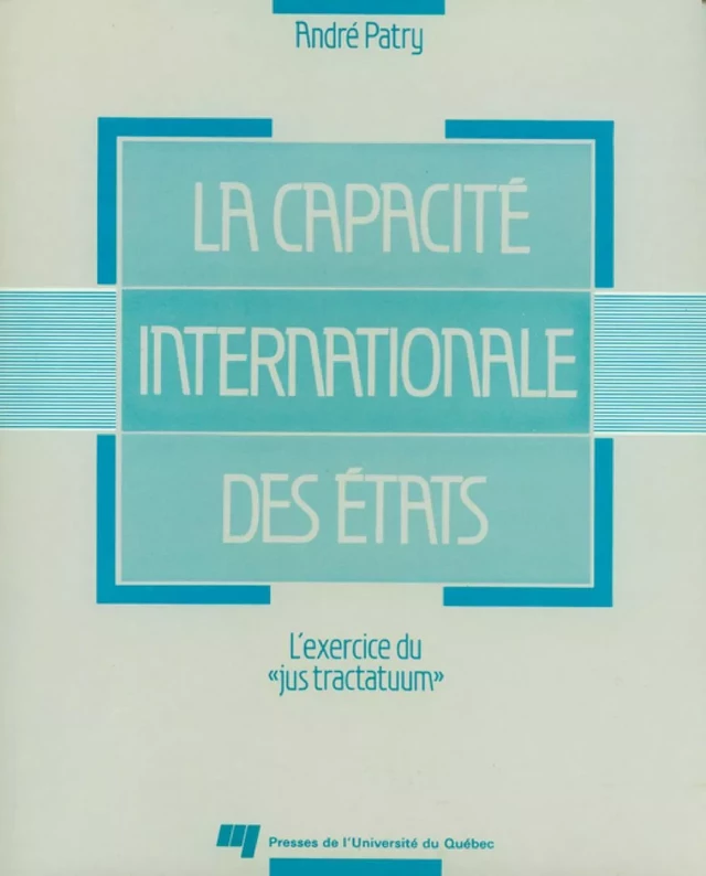 La capacité internationale des états - André Patry, Thérèse Laferrière - Presses de l'Université du Québec