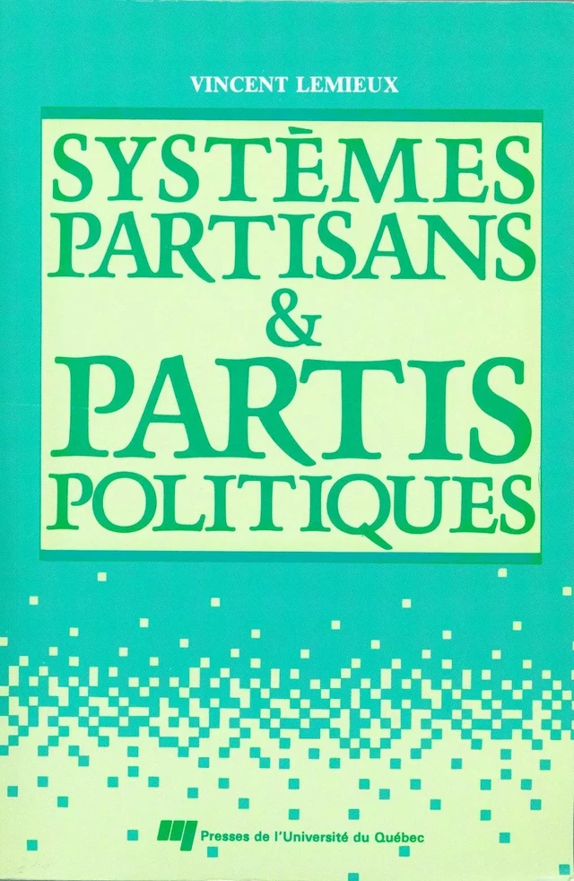 Systèmes partisans et partis politiques - Vincent Lemieux - Presses de l'Université du Québec